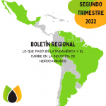 Boletín Regional: Lo que pasó en Latinoamérica y el Caribe en la industria de hidrocarburos de abril a junio del 2022